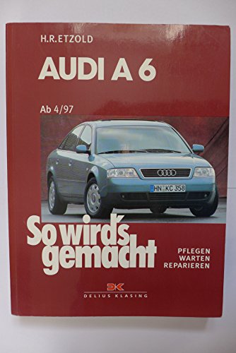 Audi A6 4/97 bis 3/04: So wird's gemacht - Band 114 von DELIUS KLASING